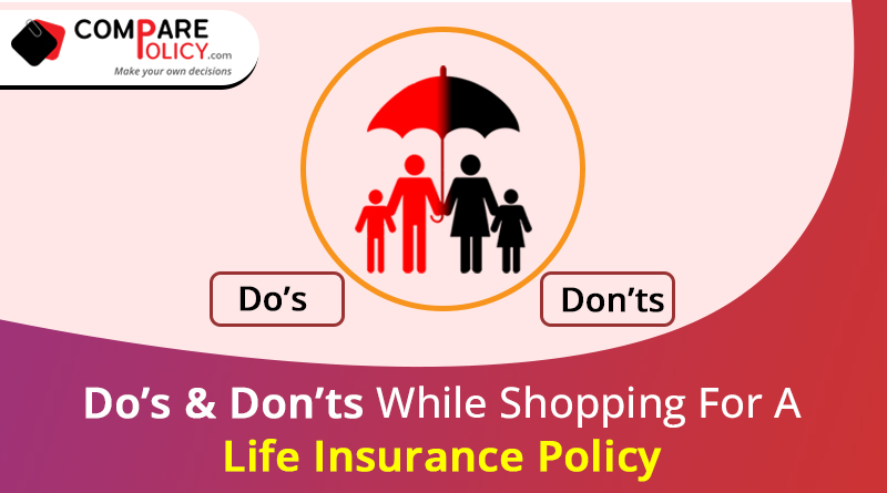 Do's & Don'ts while shopping for a life insurance policy