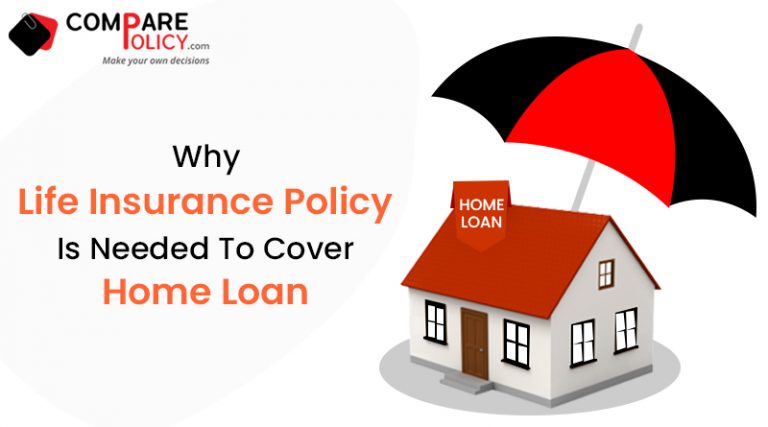 Why Life Insurance Policy Is Needed To Cover Home Loan?